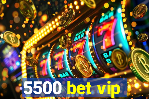 5500 bet vip